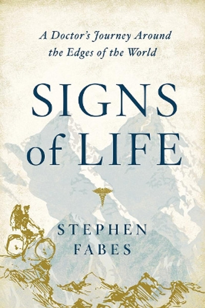 Signs of Life: A Doctor's Journey Around the Edges of the World by Stephen Fabes 9781643131955