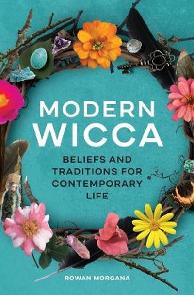 Modern Wicca: Beliefs and Traditions for Contemporary Life by Rowan Morgana 9781646116201