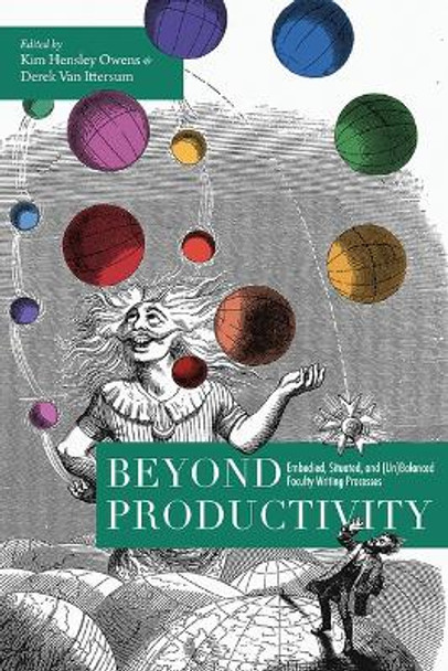 Beyond Productivity: Embodied, Situated, and (Un)Balanced Faculty Writing Processes by Kim Hensley Owens 9781646424856