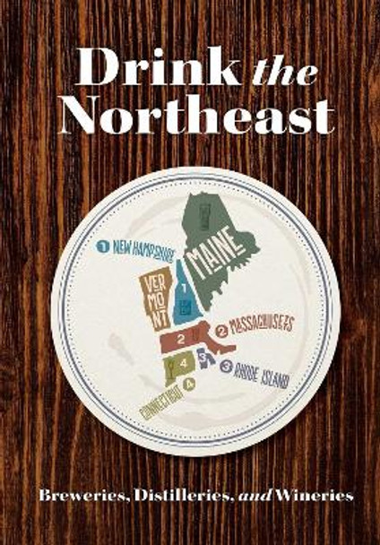 Drink New England: The Ultimate Guide to Breweries, Distilleries, and Wineries in the Northeast by Carlo DeVito 9781646432264