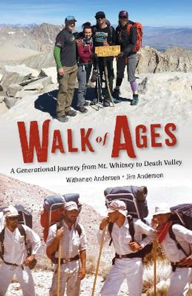 Walk of Ages: A Generational Journey from Mt. Whitney to Death Valley by Jim Andersen 9781647791063