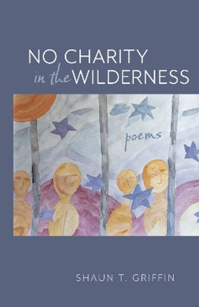 No Charity in the Wilderness: Poems by Shaun T. Griffin 9781647791483