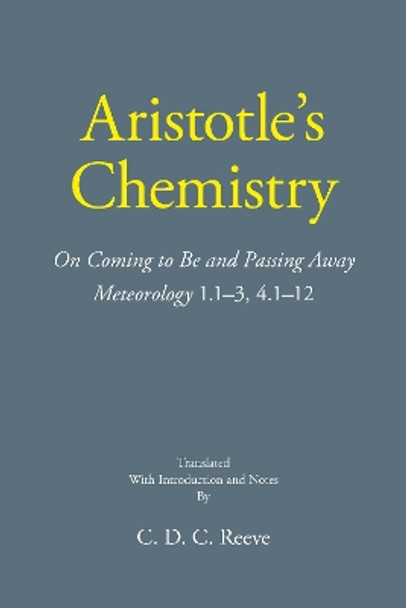 Aristotle's Chemistry: On Coming to Be and Passing Away Meteorology 1.1–3, 4.1–12 by Aristotle 9781647920890