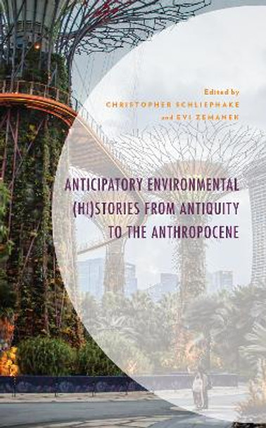 Anticipatory Environmental (Hi)Stories from Antiquity to the Anthropocene by Christopher Schliephake 9781666921144