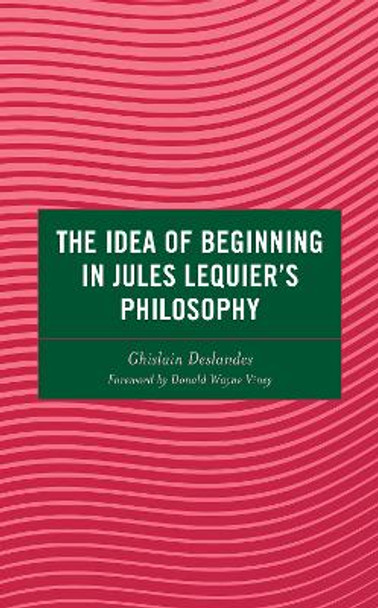 The Idea of Beginning in Jules Lequier's Philosophy by Ghislain Deslandes 9781666927207