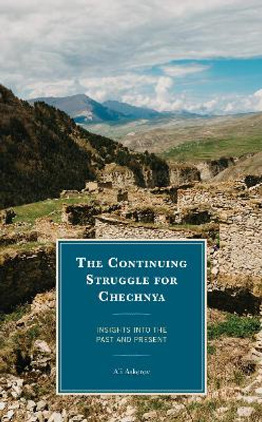 The Continuing Struggle for Chechnya: Insights into the Past and Present by Ali Askerov 9781666930085