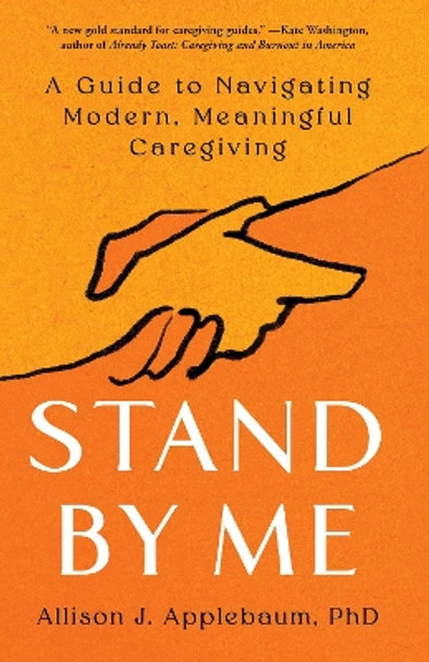 Stand By Me: A Guide to Navigating Modern, Meaningful Caregiving by Allison J. Applebaum 9781668005804