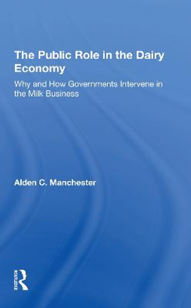 The Public Role In The Dairy Economy: Why And How Governments Intervene In The Milk Business by Alden C Manchester