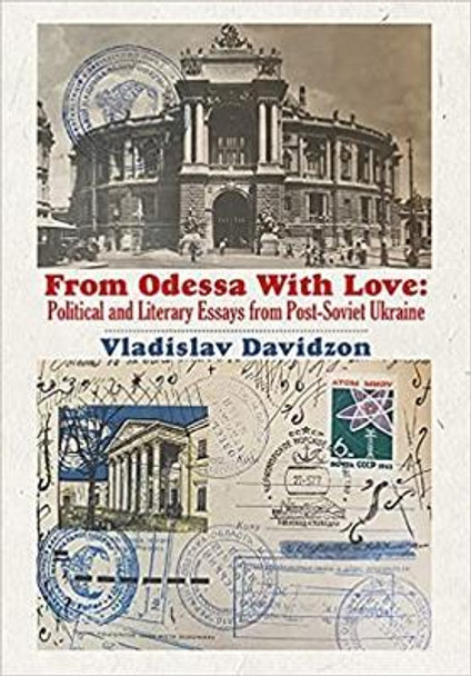 From Odessa With Love: Political and Literary Essays in Post-Soviet Ukraine by Vladislav Davidzon 9781680539677