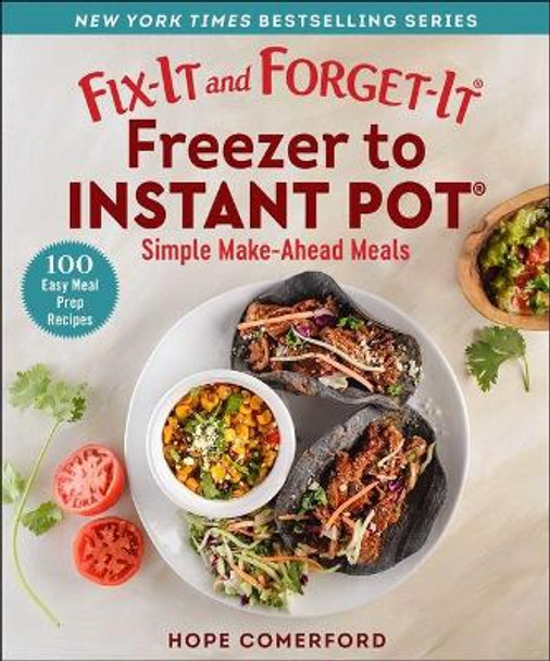 Fix-It and Forget-It Freezer to Instant Pot: Simple Make-Ahead Meals by Hope Comerford 9781680998153