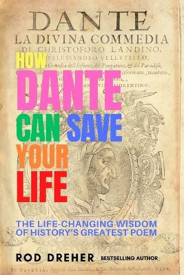 How Dante Can Save Your Life by Rod Dreher 9781682452257