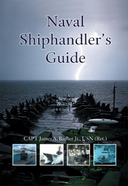 Naval Shiphandler's Guide by Capt James a Barber Jr Usn (Ret ) 9781682477014