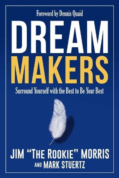 Dream Makers: Surround Yourself with the Best to Be Your Best by Jim Morris 9781682617960