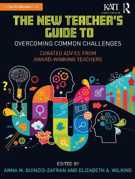 The New Teacher's Guide to Overcoming Common Challenges: Curated Advice from Award-Winning Teachers by Anna M. Quinzio-Zafran