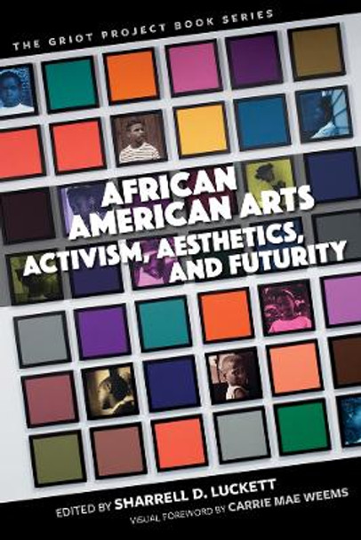 African American Arts: Activism, Aesthetics, and Futurity by Sharrell D. Luckett 9781684481521