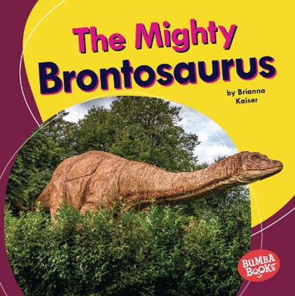 The Mighty Brontosaurus by Brianna Kaiser 9781728441078