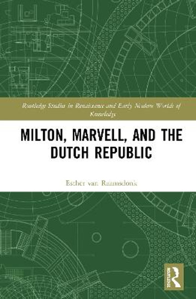 Milton, Marvell, and the Dutch Republic by Esther van Raamsdonk