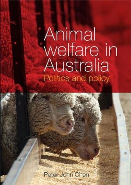 Animal Welfare in Australia: Politics and policy by Peter John Chen 9781743324738