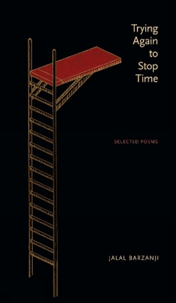 Trying Again to Stop Time: Selected Poems by Jalal Barzanji 9781772120431