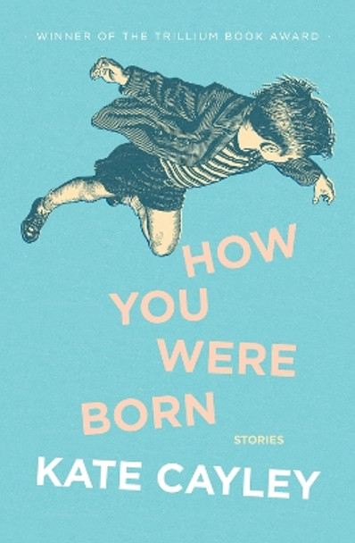 How You Were Born by Kate Cayley 9781771668705
