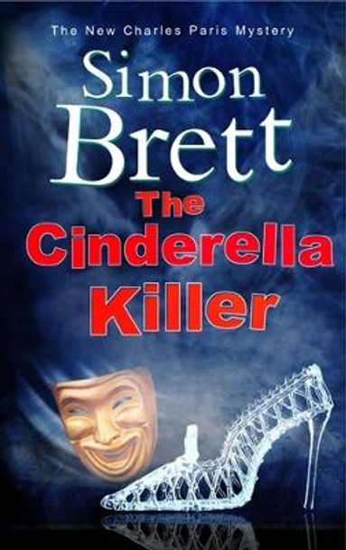 The Cinderella Killer: A Theatrical Mystery Starring Actor-Sleuth Charles Paris by Simon Brett 9781780295466