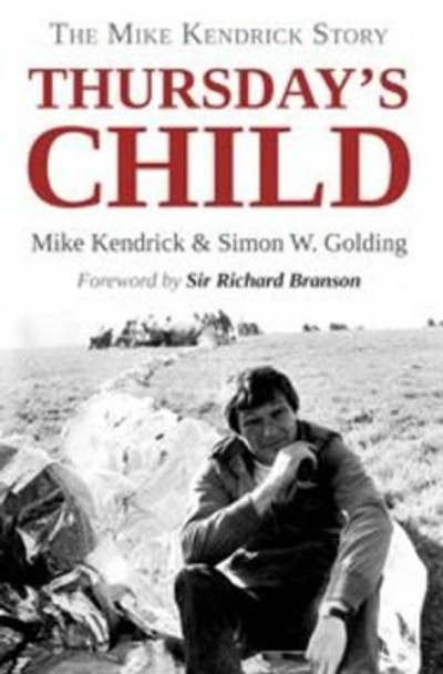 Thursday's Child  -  The Mike Kendrick Story by Mike Kendrick 9781780913834