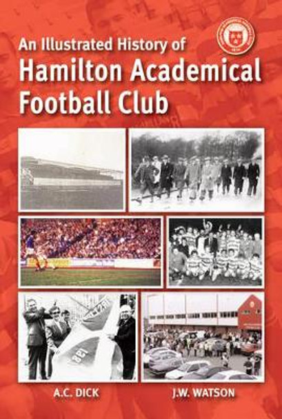 An Illustrated History of Hamilton Academicals by Jim Watson 9781780913858