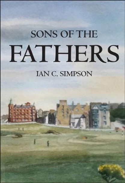 Sons of the Fathers by Ian C. Simpson 9781780914831