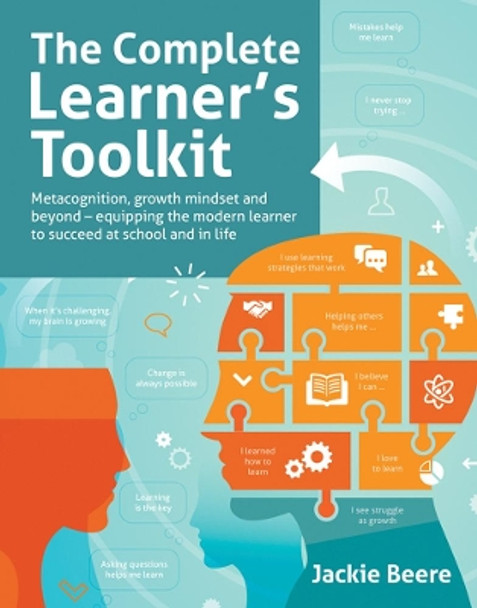 The Complete Learner's Toolkit: Metacognition, growth mindset and beyond - equipping the modern learner to succeed at school and in life by Jackie Beere 9781781353172