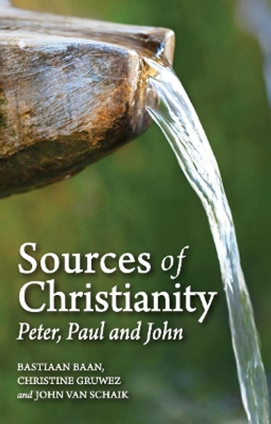 Sources of Christianity: Peter, Paul and John by Bastiaan Baan 9781782504290