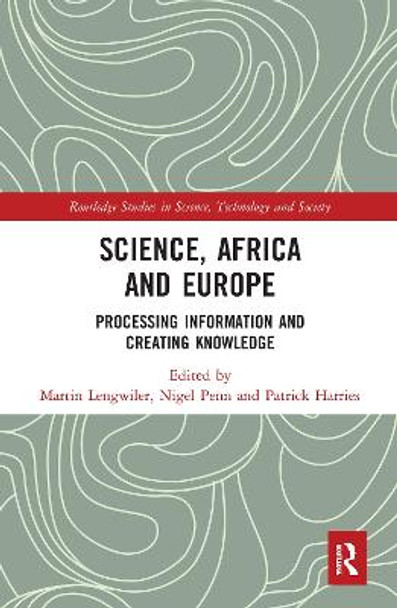 Science, Africa and Europe: Processing Information and Creating Knowledge by Martin Lengwiler