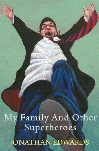 My Family and Other Superheroes by Jonathan Edwards 9781781721629