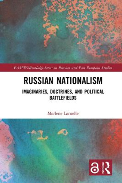 Russian Nationalism: Imaginaries, Doctrines, and Political Battlefields by Marlene Laruelle