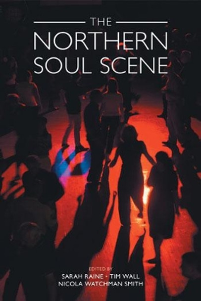 The Northern Soul Scene by Sarah Raine 9781781795576