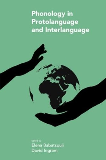 Phonology in Protolanguage and Interlanguage by Elena Babatsouli 9781781795644