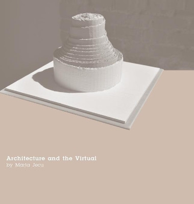 Architecture and the Virtual by Marta Jecu 9781783201945