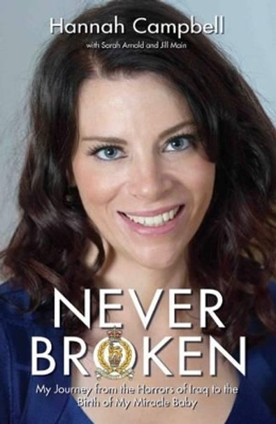 Never Broken: My Journey from the Horrors of Iraq to the Birth of My Miracle Baby by Hannah Campbell 9781784184247