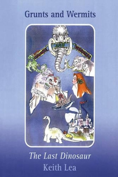Grunts and Wermits - The Last Dinosaur by Keith Lea 9781784564476