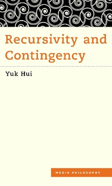 Recursivity and Contingency by Yuk Hui 9781786600523