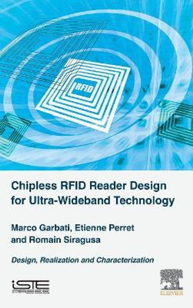 Chipless RFID Reader Design for Ultra-Wideband Technology: Design, Realization and Characterization by Marco Garbati 9781785482922