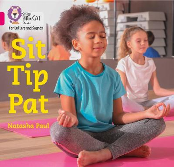 Collins Big Cat Phonics for Letters and Sounds – Sit Tip Pat: Band 01A/Pink A by Natasha Paul