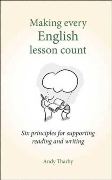 Making Every English Lesson Count: Six principles for supporting reading and writing by Andy Tharby 9781785831799