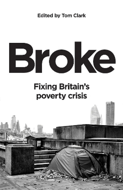 Broke: Fixing Britain's poverty crisis by Tom Clark 9781785907944