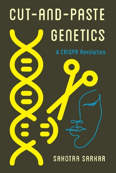 Cut-and-Paste Genetics: A CRISPR Revolution by Sahotra Sarkar 9781786614377