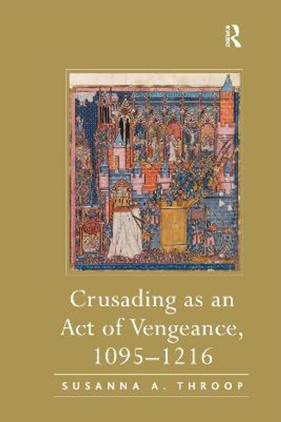 Crusading as an Act of Vengeance, 1095–1216 by Susanna A. Throop