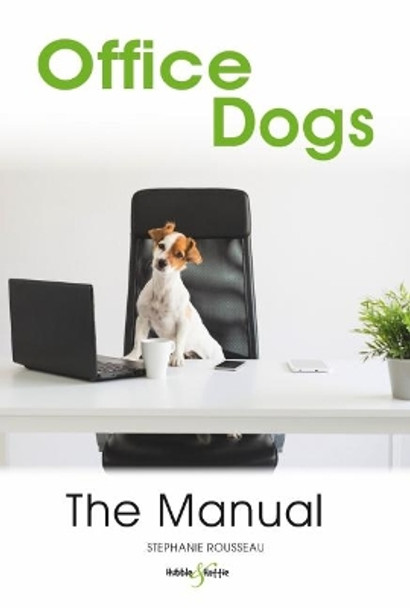 Office dogs: The Manual by Stephanie Rousseau 9781787113817