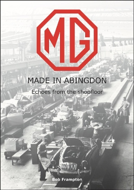 MG, Made in Abingdon: Echoes from the shopfloor by Bob Frampton 9781787116085