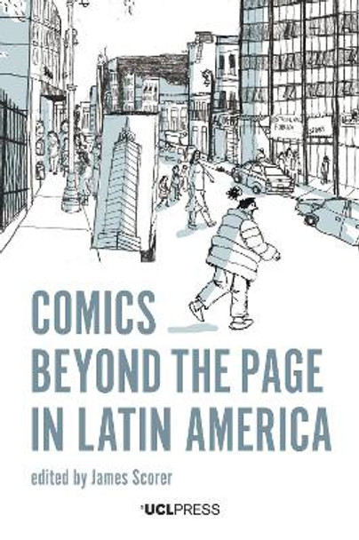 Comics Beyond the Page in Latin America by James Scorer 9781787357556