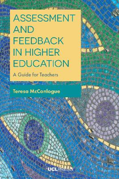 Assessment and Feedback in Higher Education: A Guide for Teachers by Teresa McConlogue 9781787353664