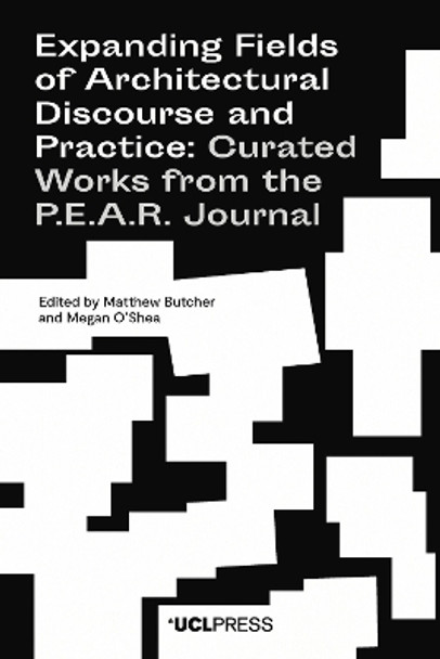 Expanding Fields of Architectural Discourse and Practice: Curated Works from the P.E.A.R. Journal by Matthew Butcher 9781787359093